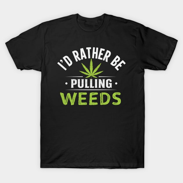 I'd Rather Be Pulling Weeds T-Shirt by TheDesignDepot